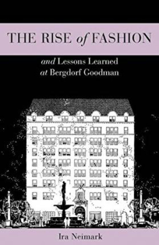 

The Rise of Fashion and Lessons Learned at Bergdorf Goodman, Hardcover Book, By: Ira Neimark