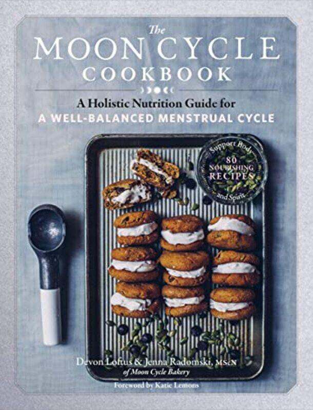 

Moon Cycle Cookbook: A Holistic Nutrition Guide for a Well-Balanced Menstrual Cycle,Paperback by Loftus, Devon - Radomski, Jenna