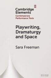 Playwriting, Dramaturgy and Space by Sara (University of Puget Sound, Washington) Freeman -Paperback