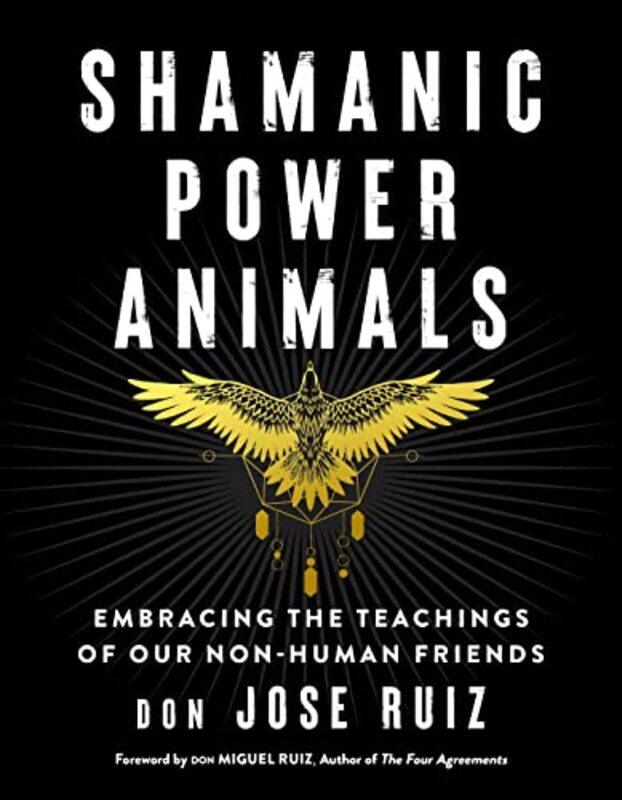 

Shamanic Power Animals by don Jose (don Jose Ruiz) Ruiz-Paperback