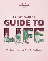 Lonely Planet's Guide to Life, Hardcover Book, By: Lonely Planet