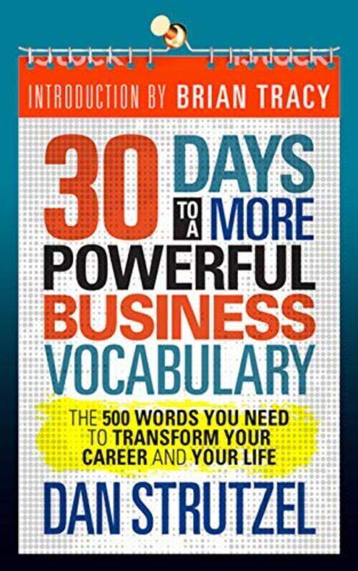 

30 Days to a More Powerful Business Vocabulary: The 500 Words You Need to Transform Your Career and,Paperback by Strutzel, Dan