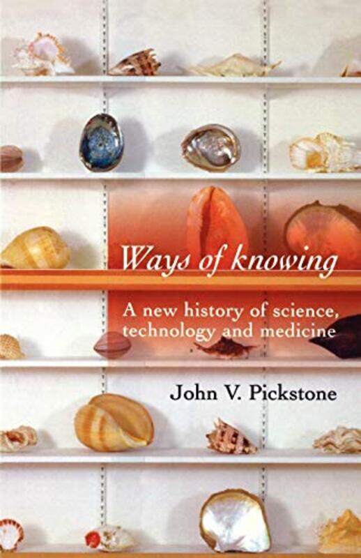 

Ways of Knowing by John V Pickstone-Paperback