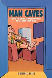 Man Caves: Create the ultimate male sanctuary to get away from it all, Hardcover Book, By: Dominic Bliss