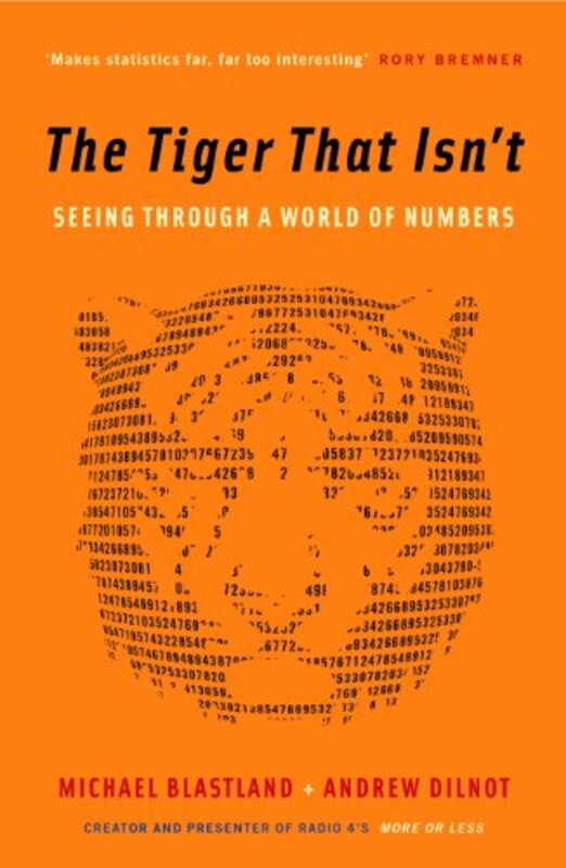 The Tiger That Isnt Seeing Through A World Of Numbers by Dilnot, Andrew - Blastland, Michael Paperback