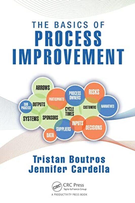 

The Basics Of Process Improvement By Boutros, Tristan (Senior Vice President, Technology Operations, Process Improvement & Chief Program Paperback