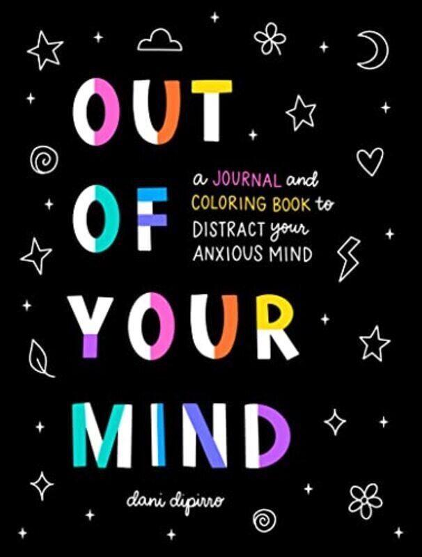 

Out Of Your Mind A Journal And Coloring Book To Distract Your Anxious Mind By DiPirro, Dani (Dani DiPirro) Paperback