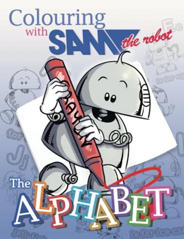 

Colouring with Sam the Robot The Alphabet by Sam the Robot-Paperback
