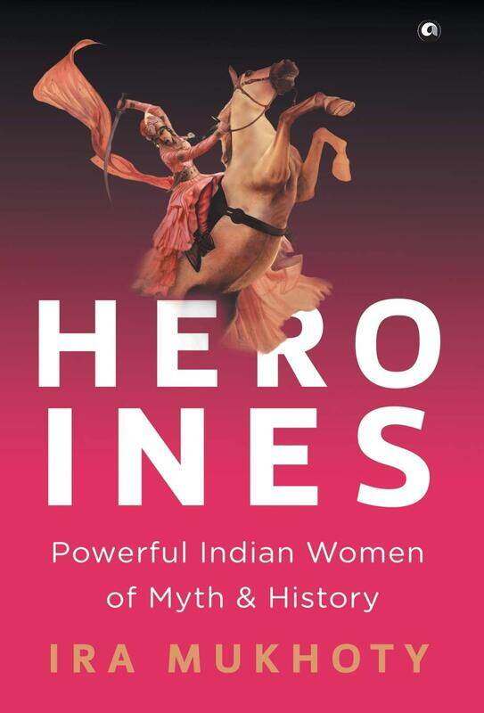 

Heroines, Hardcover Book, By: Ira Mukhoty