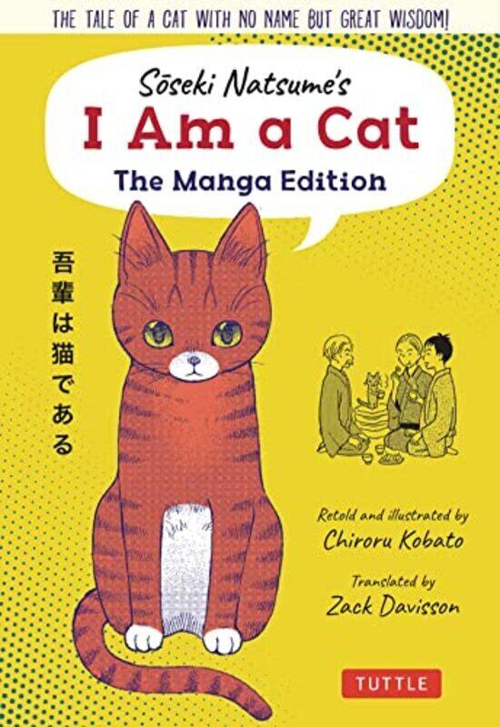 

Soseki Natsumes I Am A Cat The Manga Edition The Tale Of A Cat With No Name But Great Wisdom By Natsume Soseki Kobata Tyrol Davisson Zack Kobata Chiro