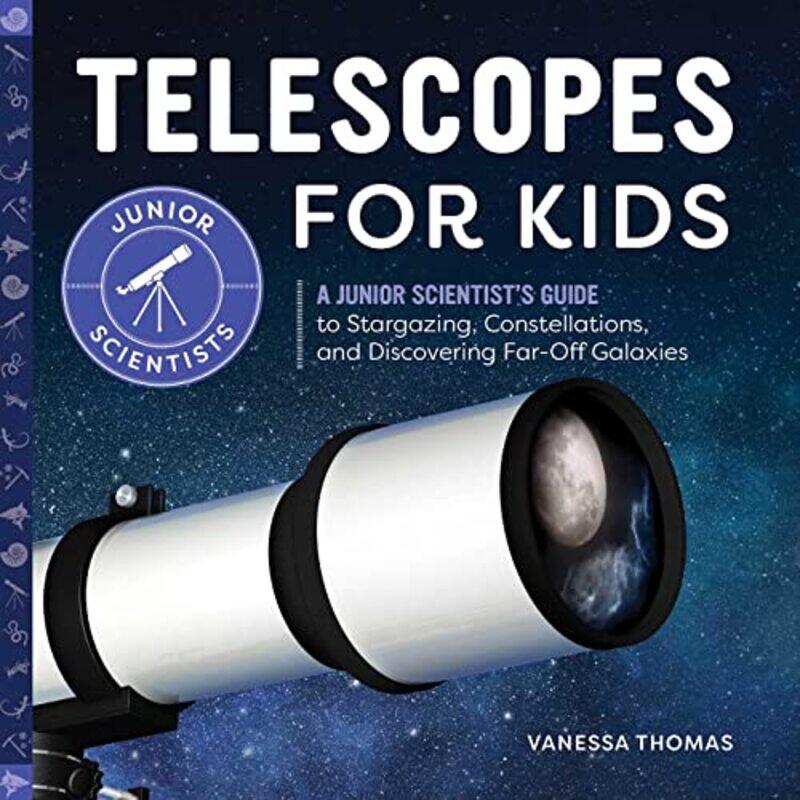 

Telescopes For Kids A Junior Scientists Guide To Stargazing Constellations And Discovering Faro By Thomas Vanessa Paperback