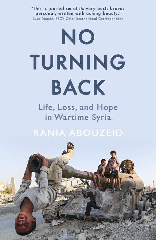 

No Turning Back: Life, Loss, and Hope in Wartime Syria, Paperback Book, By: Rania Abouzeid