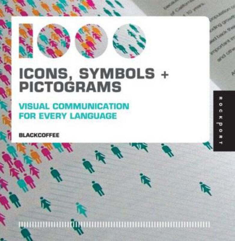 

1,000 Icons, Symbols, and Pictograms: Visual Communication for Every Language, Paperback Book, By: Blackcoffee Design Inc