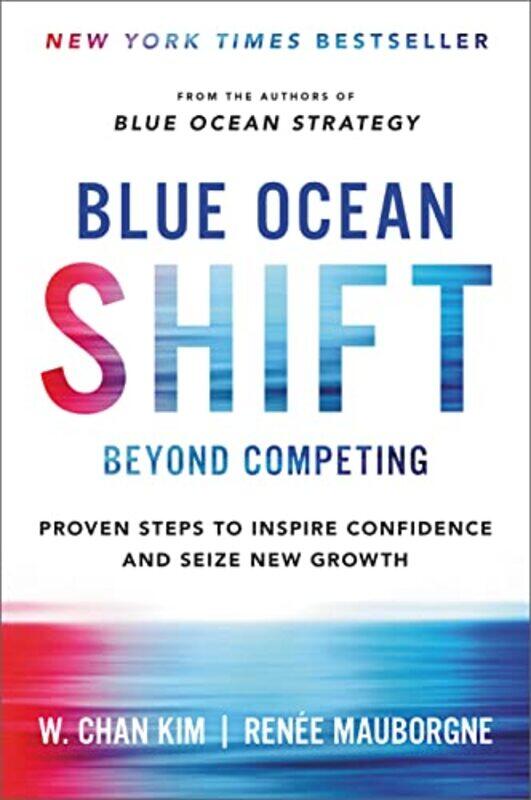 

Blue Ocean Shift Beyond Competing Proven Steps To Inspire Confidence And Seize New Growth By Kim W Chan Mauborgne Renee Hardcover
