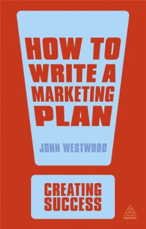 

How to Write a Marketing Plan (Creating Success), Paperback Book, By: John Westwood