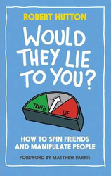 Would They Lie to You?: How to Spin Friends and Manipulate People, Hardcover Book, By: Robert S. Hutton