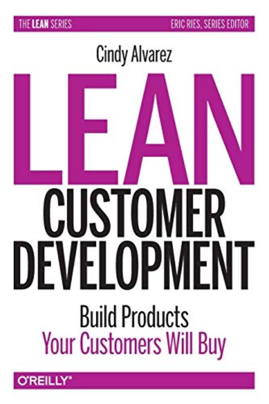 Lean Customer Development Building Products Your Customers Will Buy by Alvarez, Cindy Paperback