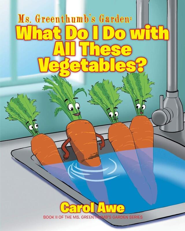Ms. Greenthumb's Garden: What Do I Do with All These Vegetables?: Book II of the Ms. Greenthumb's Ga