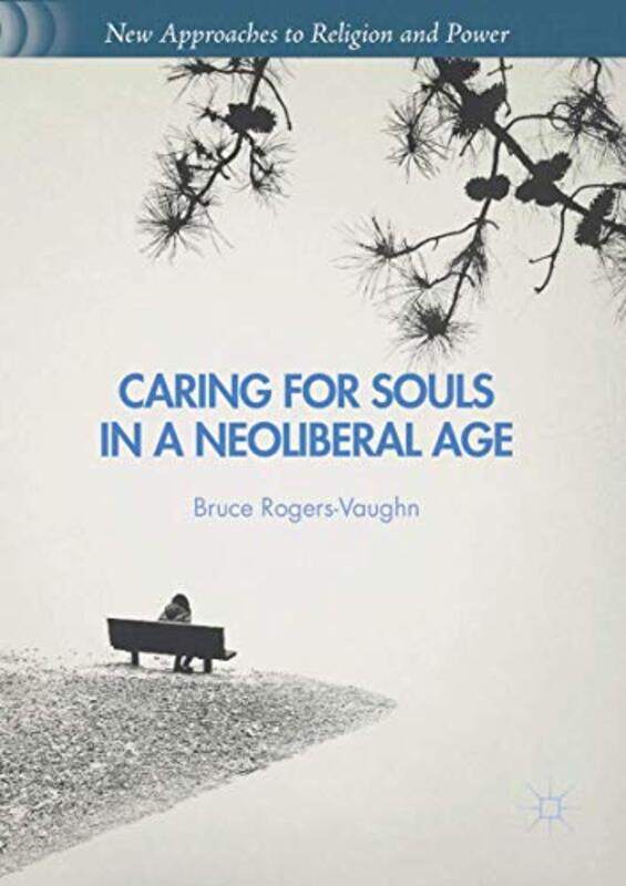 

Caring for Souls in a Neoliberal Age by Bruce Rogers-Vaughn-Paperback