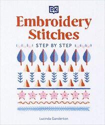 Embroidery Stitches Stepbystep The Ideal Guide To Stitching Whatever Your Level Of Expertise By Ganderton, Lucinda Hardcover