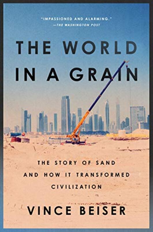 The World in a Grain: The Story of Sand and How It Transformed Civilization,Paperback,By:Beiser, Vince
