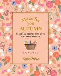 Made for You: Autumn: Recipes for Gifts and Celebrations, Hardcover Book, By: Sophie Hansen