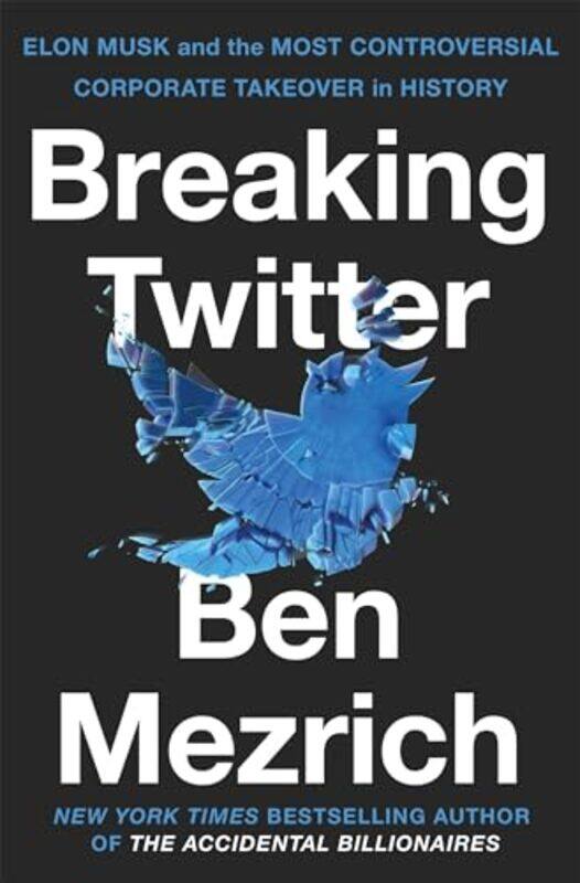 

Breaking Twitter Elon Musk And The Most Controversial Corporate Takeover In History by Mezrich, Ben-Paperback