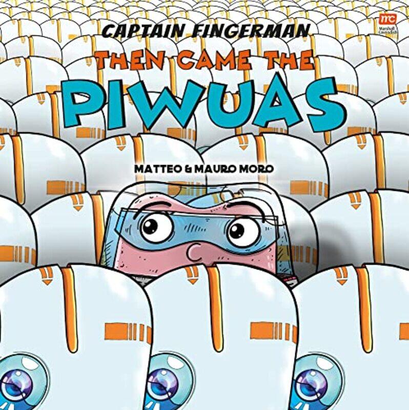 

Captain Fingerman Then Came the Piwuas by Mauro MoroMatteo Moro-Paperback