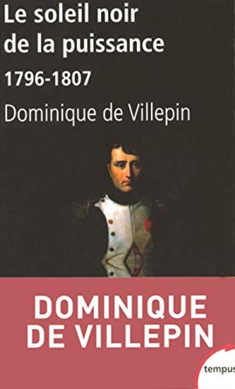 Le soleil noir de la puissance : 1796-1807,Paperback,By:Dominique de Villepin