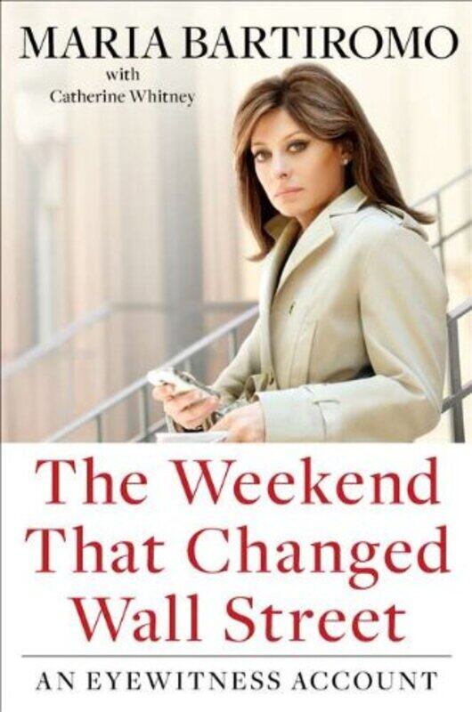 

The Weekend That Changed Wall Street: An Eyewitness Account, Hardcover Book, By: Maria Bartiromo