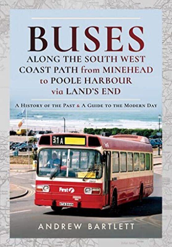 

Buses Along The South West Coast Path from Minehead to Poole Harbour via Lands End by Andrew Bartlett-Hardcover