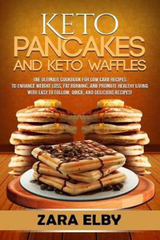 

Keto Pancakes and Keto Waffles: the Ultimate Cookbook, Paperback Book, By: Zara Elby