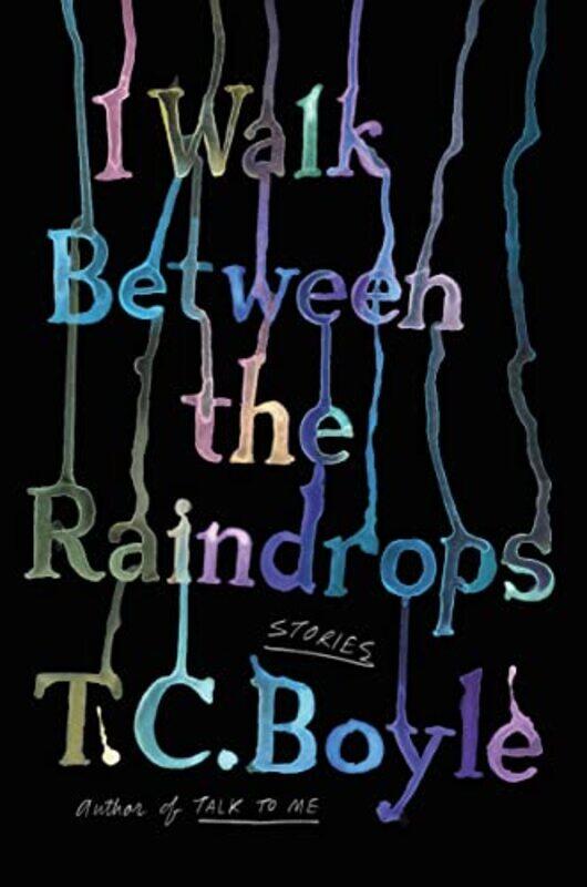 

I Walk Between The Raindrops by TC Boyle-Paperback