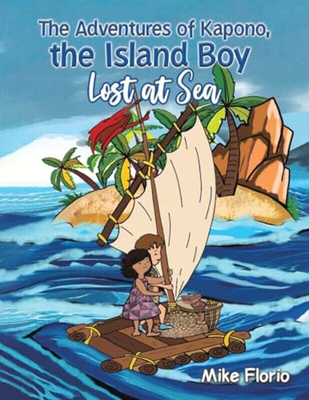 

The Adventures of Kapono the Island Boy Lost at Sea by Mike Florio-Paperback