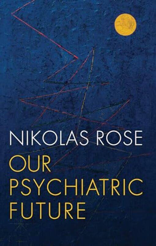 

Our Psychiatric Future by Nikolas Convenor of Department of Sociology, LSE Rose-Paperback