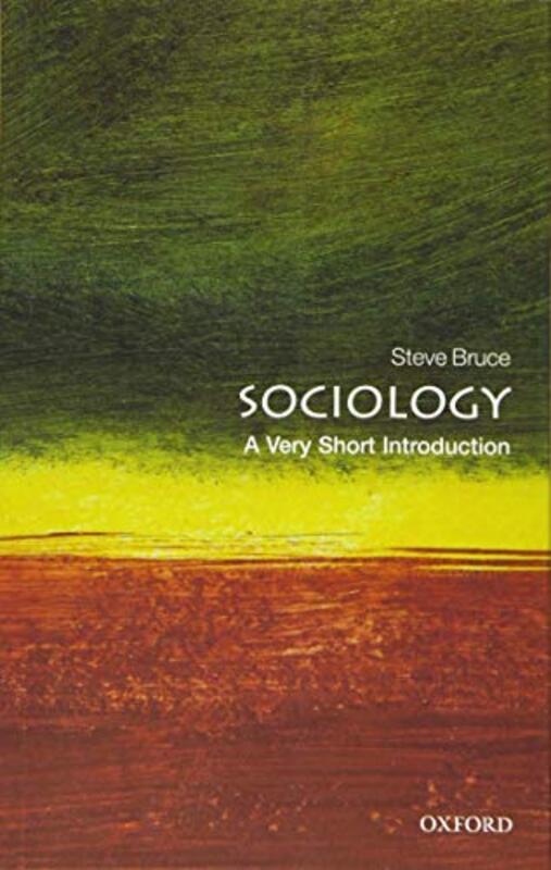 Sociology A Very Short Introduction by Bruce, Steve (Professor of Sociology, University of Aberdeen) Paperback