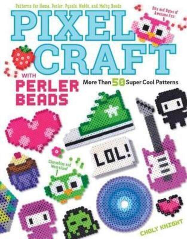

Pixel Craft with Perler Beads: More Than 50 Super Cool Patterns: Patterns for Hama, Perler, Pyssla,.paperback,By :Knight, Choly