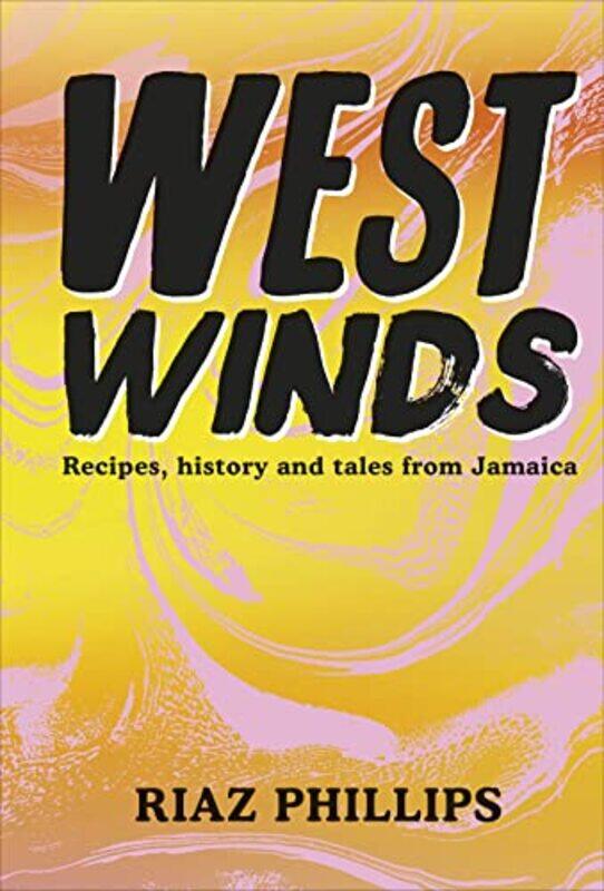 

West Winds: Recipes, History and Tales from Jamaica , Hardcover by Phillips, Riaz