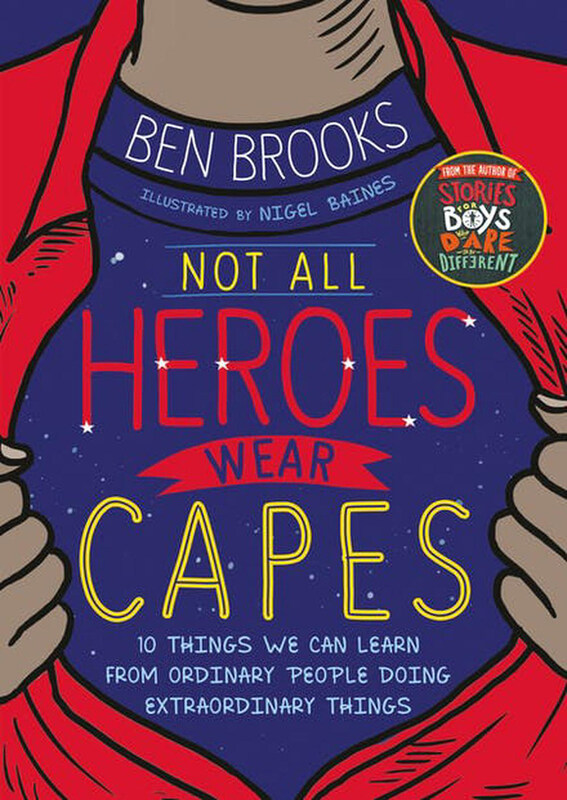 

Not All Heroes Wear Capes: 10 Things We Can Learn From the Ordinary People Doing Extraordinary Thing, Paperback Book, By: Ben Brooks and Nigel Baines