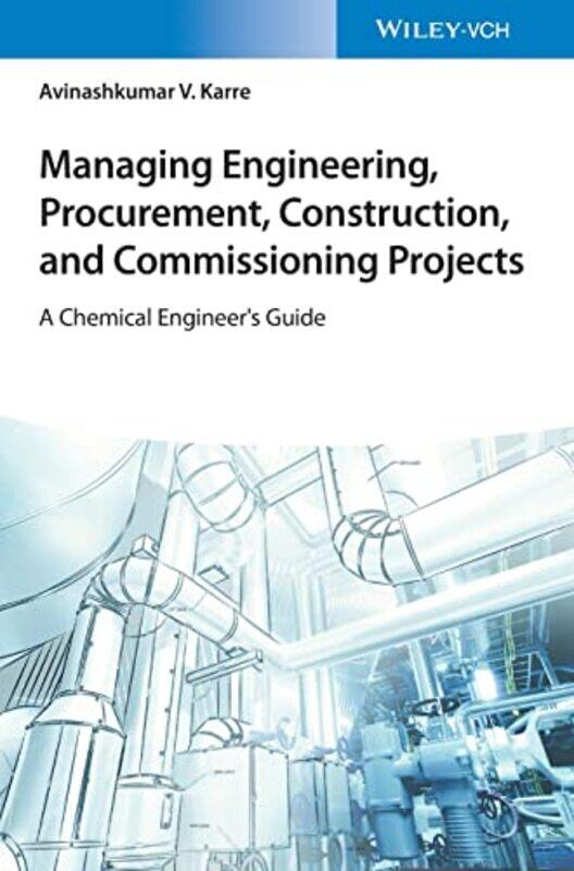 

Managing Engineering Procurement Construction and Commissioning Projects by Jeremy Wade Morris-Hardcover