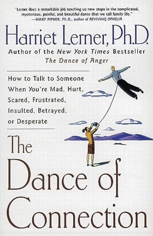 

The Dance of Connection: How to Talk to Someone When Youre Mad, Hurt, Scared, Frustrated, Insulted, , Paperback by Lerner, PH D Harriet, PhD