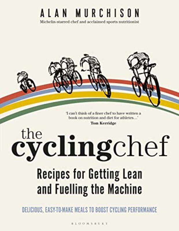 

The Cycling Chef Recipes for Getting Lean and Fuelling the Machine by Alan Murchison-Hardcover