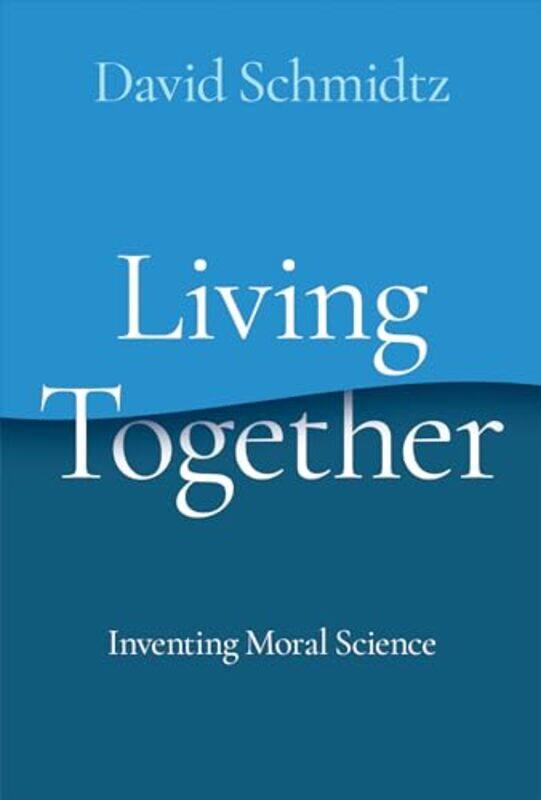 

Living Together by David Presidential Chair of Moral Science, Presidential Chair of Moral Science, Chambers College of Business and Economics, West Vi