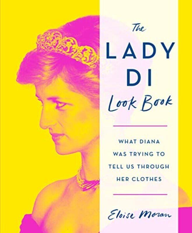 

The Lady Di Look Book: What Diana Was Trying to Tell Us Through Her Clothes , Hardcover by Moran, Eloise