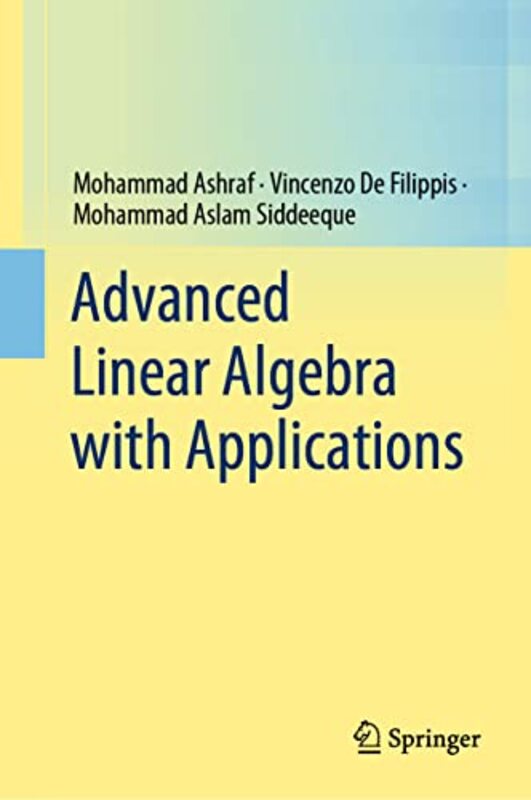 Advanced Linear Algebra with Applications by Mohammad AshrafVincenzo De FilippisMohammad Aslam Siddeeque-Hardcover