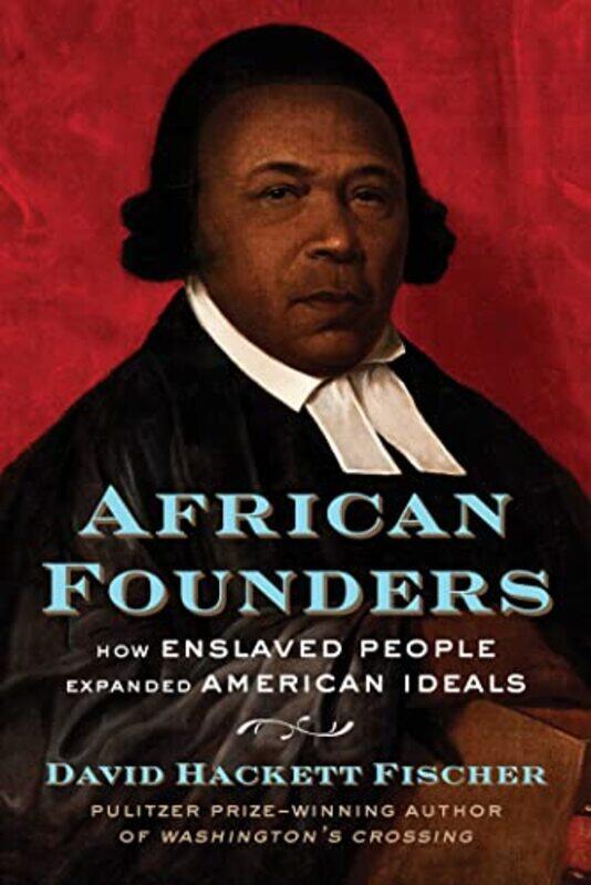 

African Founders How Enslaved People Expanded American Ideals by Fischer, David Hackett - Hardcover