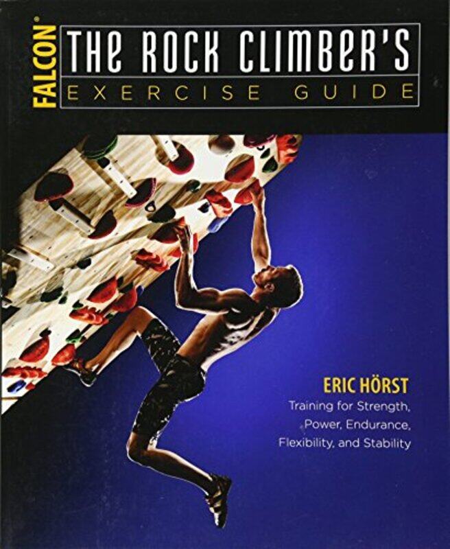 

The Rock Climbers Exercise Guide by Eric van der Horst-Paperback