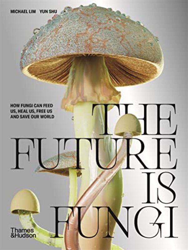 

The Future is Fungi by Michael LimYun Shu-Hardcover