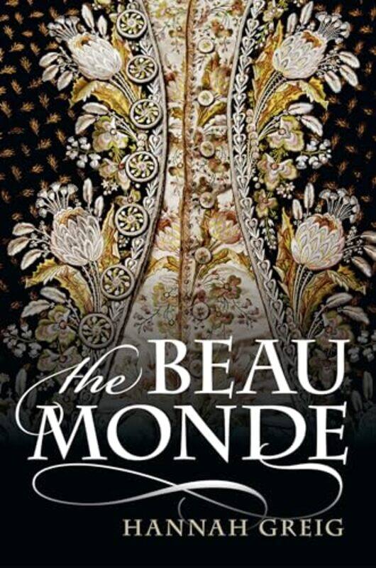 

The Beau Monde by Hannah Senior Lecturer in Early Modern History, University of York Greig-Hardcover