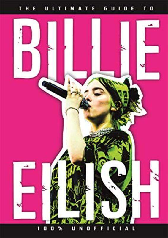 

The Ultimate Guide to Billie Eilish by Dan Whitehead-Hardcover